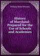 History of Maryland: Prepared for the Use of Schools and Academies, William Hand Browne 