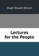 Lectures for the People, Hugh Stowell Brown 
