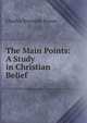 The Main Points: A Study in Christian Belief, Brown, Charles Reynolds 