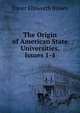 The Origin of American State Universities, Issues 1-4, Elmer Ellsworth Brown 