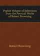 Pocket Volume of Selections from the Poetical Works of Robert Browning, Browning Robert 