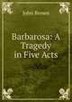 Barbarosa: A Tragedy in Five Acts, Brown, John 