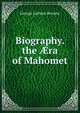 Biography. the ?ra of Mahomet, George Lathom Browne 
