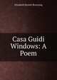 Casa Guidi Windows: A Poem, Browning Elizabeth Barrett 