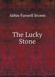 The Lucky Stone, Abbie Farwell Brown 