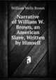 Narrative of William W. Brown, an American Slave, Written by Himself, William Wells Brown 