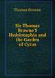 Sir Thomas Browne'S Hydriotaphia and the Garden of Cyrus, Brown, Thomas 