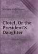 Clotel, Or the President'S Daughter, William Wells Brown 