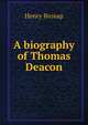 A biography of Thomas Deacon, Henry Broxap 