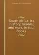 South Africa: its history, heroes, and wars, in four books, W Douglas 1859-1936 Mackenzie 