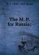 The M. P. for Russia;, W T. 1849-1912 Stead 