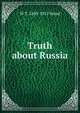 Truth about Russia, W T. 1849-1912 Stead 