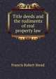 Title deeds and the rudiments of real property law, Francis Robert Stead 