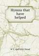 Hymns that have helped, W T. 1849-1912 Stead 