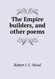 The Empire builders, and other poems, Robert J. C. Stead 