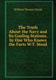 The Truth About the Navy and Its Coaling Stations. by One Who Knows the Facts W.T. Stead., W. T. Stead 