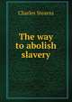The way to abolish slavery, Charles Stearns 