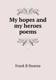 My hopes and my heroes poems, Frank B Stearns 