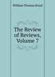 The Review of Reviews, Volume 7, W. T. Stead 