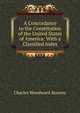 A Concordance to the Constitution of the United States of America: With a Classified Index, Charles Woodward Stearns 