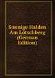 Sonnige Halden Am Lotschberg (German Edition), 