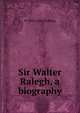 Sir Walter Ralegh, a biography, W 1832-1926 Stebbing 