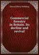 Commercial forestry in Britain. Its decline and revival, Edward Percy Stebbing 