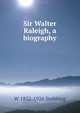 Sir Walter Raleigh, a biography, W 1832-1926 Stebbing 