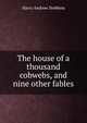 The house of a thousand cobwebs, and nine other fables, Harry Andrew Stebbins 