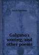 Galgano's wooing, and other poems, Sarah Stebbins 