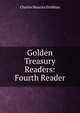 Golden Treasury Readers: Fourth Reader, Charles Maurice Stebbins 