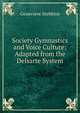 Society Gymnastics and Voice Culture: Adapted from the Delsarte System, Genevieve Stebbins 