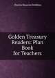 Golden Treasury Readers: Plan Book for Teachers, Charles Maurice Stebbins 