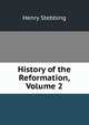 History of the Reformation, Volume 2, Stebbing Henry 