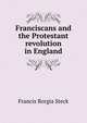 Franciscans and the Protestant revolution in England, Francis Borgia Steck 
