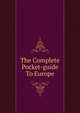 The Complete Pocket-guide To Europe, 