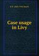 Case usage in Livy, R B. 1860-1944 Steele 
