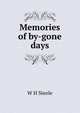 Memories of by-gone days, W H Steele 
