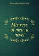 Mistress of men, a novel, Flora Annie Webster Steel 