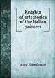 Knights of art; stories of the Italian painters, Amy Steedman 