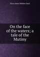 On the face of the waters; a tale of the Mutiny, Flora Annie Webster Steel 