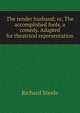 The tender husband; or, The accomplished fools, a comedy. Adapted for theatrical representation, Steele, Richard, Sir, 1672-1729 