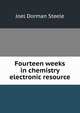 Fourteen weeks in chemistry electronic resource, Joel Dorman Steele 