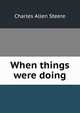 When things were doing, Charles Allen Steere 