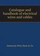 Catalogue and handbook of electrical wires and cables, American Wire Steel &amp; Co 