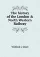 The history of the London & North Western Railway, Wilfred L Steel 