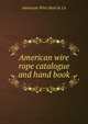 American wire rope catalogue and hand book, American Wire Steel &amp; Co 