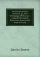 Antinomianism revived, or, The theology of the so-called Plymouth Brethren examined and refuted, Daniel Steele 