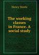 The working classes in France. A social study, Henry Steele 