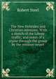 The New Hebrides and Christian missions. With a sketch of the labour traffic, and notes of a cruise through the group by the mission vessel, Robert Steel 